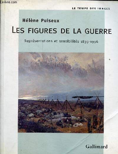 Les figures de la guerre - Reprsentations et sensibilits 1839-1996 - Collection 