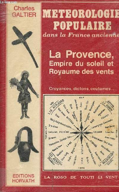 Meteorologie populaire dans la France ancienne - La Provence, Empire du soleil et Royaume des ventes - Croyances, dictons, coutumes ... - Collection France ancienne.