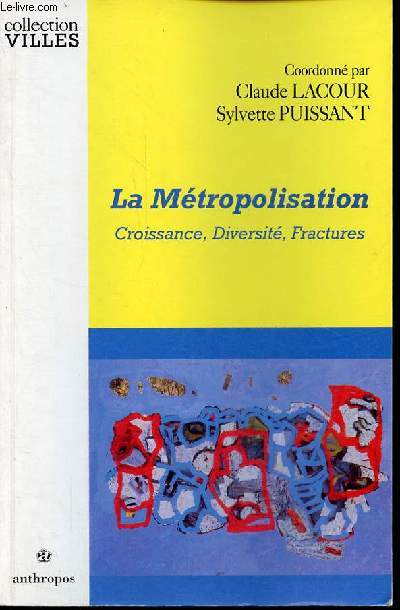 La Mtropolisation - Croissance, Diversit, Fractures - Collection 