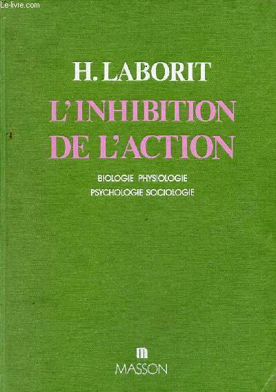 L'inhibition de l'action - Biologie, physiologie, psychologie, sociologie - 4e tirage.