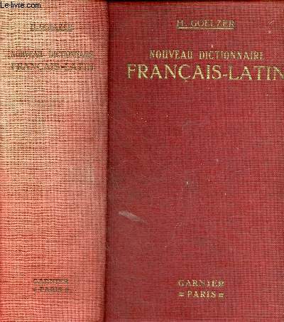 Nouveau dictionnaire franais-latin compos d'aprs les travaux les plus rcents de la lexicographie prcd d'un tableau de la conjugaison latine - 6e dition revue et corrige.