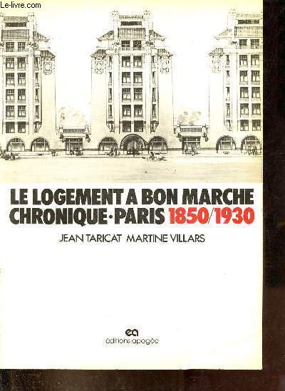 Le logement a bon marche chronique Paris 1850-1930 - Collection 