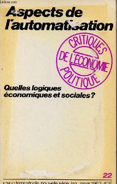 Critiques de l'conomie politique n22 nouvelle srie janvier-mars 1983 - Aspects de l'automatisation - Quelles logiques conomiques et sociales ?
