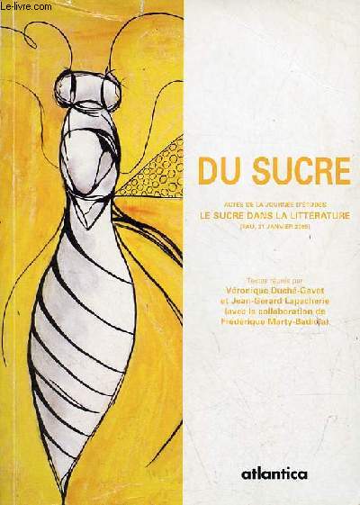 Du sucre - Actes de la journe d'tudes le sucre dans la littrature (Pau, 521 janvier 2005) - Collection 
