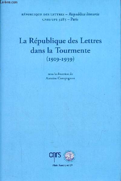 La Rpublique des Lettres dans la Tourmente (1919-1939) - Actes du colloque international Paris les 27 et 28 novembre 2009 Collge de France.