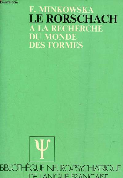 Le Rorschach  la recherche du monde des formes - Collection bibliothque neuro-psychiatrique de langue franaise.