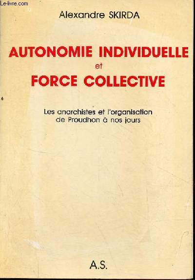 Autonomie individuelle et force collective - Les anarchistes et l'organisation de Proudhon  nos jours.