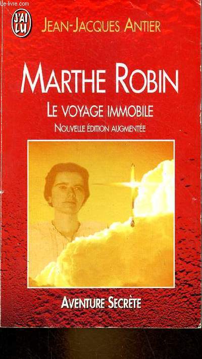 Marthe Robin le voyage immobile - Nouvelle dition augmente - Collection j'ai lu aventure secrte n4617.