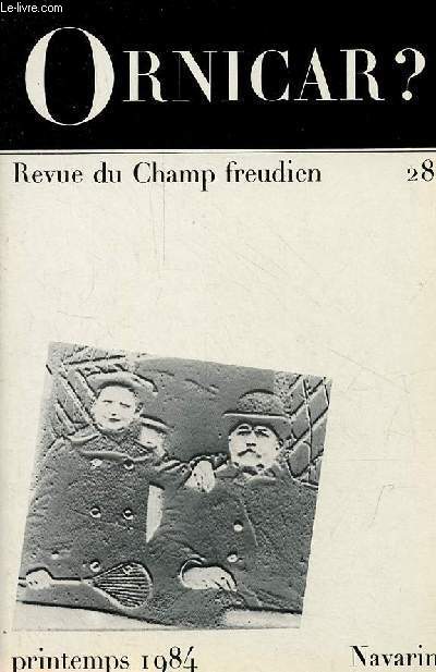 Ornicar ? Revue du Champ freudien n28 printemps 1984 - J.Lacan, compte rendu de l'thique - D.P.Schreber, rimes  sa mre - L.Wolfson, le schizo et sa mre - J.A.Miller, d'un autre Lacan - R. & R. Lefort, l'enfant au loup ...