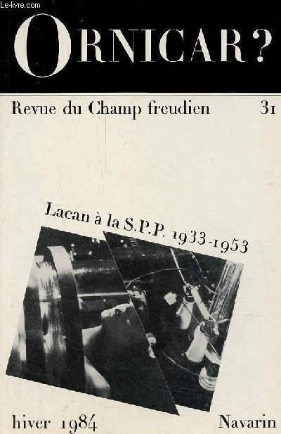 Ornicar ? Revue du Champ freudien n31 hiver 1984 - D.E.de Alvarez, sur le setting - S.Hommel, une rencontre avec le rel - P.Jorion, l'inscription dans la structure de parent - B.Lecoeur, la passion de boire - C.Lger, la tierce personne...