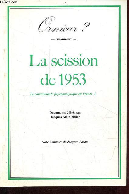 Ornicar ? - La scission de 1953 la communaut psychanalytique en France I + L'excommunication - la communication psychanalytique en France II - 2 volumes.