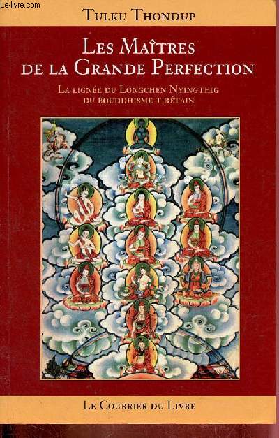 Les matres de la grande perfection - La ligne du Longchen Nyingthig du bouddhisme tibtain.