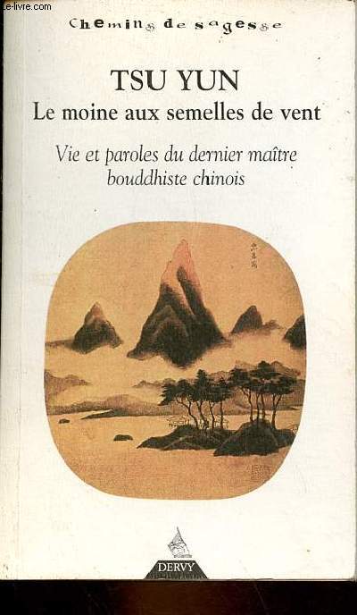 Le moine aux semelles de vent - Vie et paroles du dernier matre bouddhiste chinois - Collection 