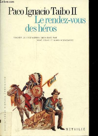 Le rendez-vous des hros - Manuel pour la prise du pouvoir - roman - Collection bibliothque hispano-amricaine.