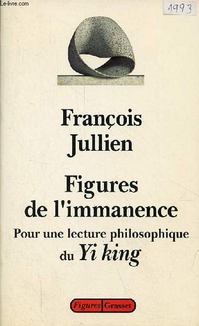 Figures de l'immanence pour une lecture philosophique du Yi king, le classique du changement - Collection 