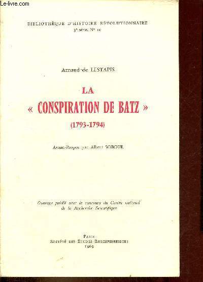 La conspiration de Batz (1793-1794) - Collection bibliothque d'histoire rvolutionnaire 3e srie n10.