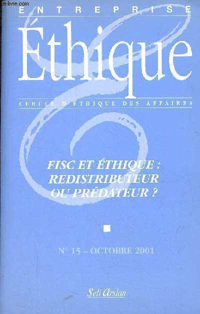 Entreprise Ethique cercle d'thique des affaires n15 octobre 2001 - Fisc et thique : redistributeur ou prdateur ? - Ethique et comportement fiscal de l'entreprise - la fiscalit citoyenne ? propos thiques sur la relation entre fiscalit ...