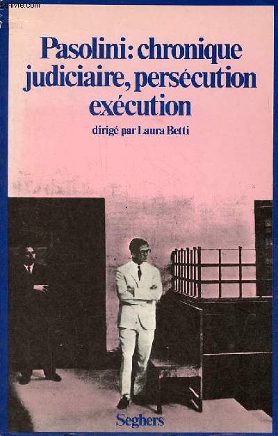Pasolini : chronique judiciaire, perscution excution.