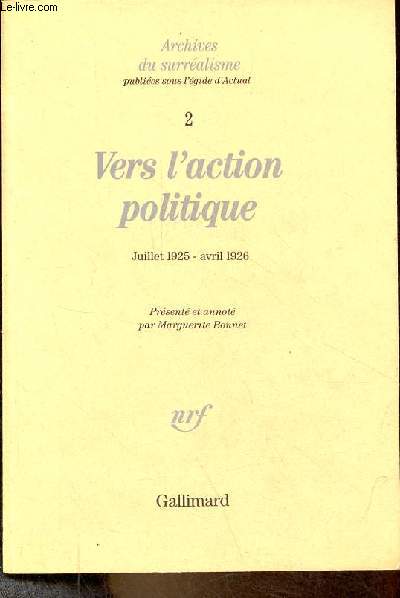 Vers l'action politique - De la Rvolution d'abord et toujours ! (juillet 1925) au projet de La Guerre civile (avril 1926) - Archives du surralisme 2.