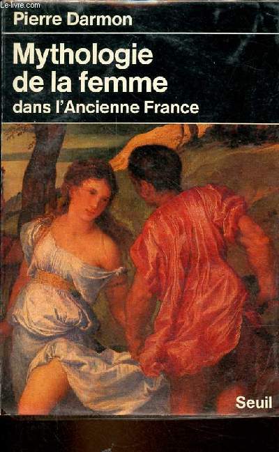 Mythologie de la femme dans l'ancienne France XVIe-XIXe sicle.