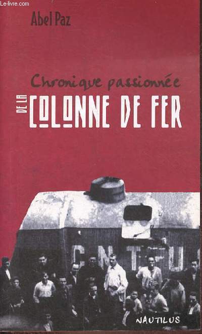 Chronique passionne de la colonne de fer - Espagne 1936-1937.