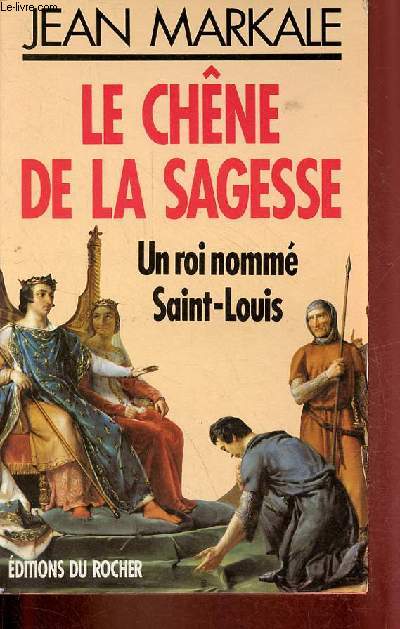 Le chne de la sagesse - Un roi nomm Saint-Louis.