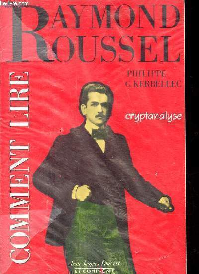 Comment lire Raymond Roussel - Cryptanalyse - Collection Bibliothque Rousselienne.