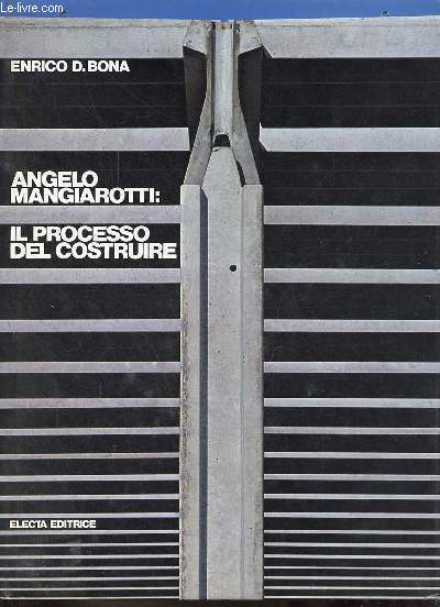 Angelo Mangiarotti : il processo del costruire.