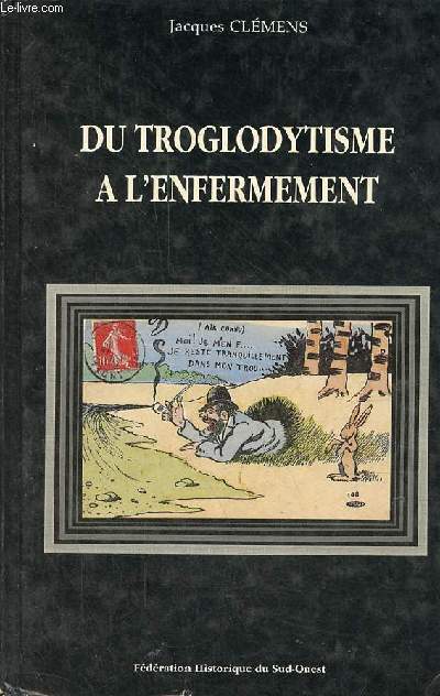 Du troglodytisme  l'enfermement pour une nouvelle histoire des mentalits en Aquitaine - Collection 