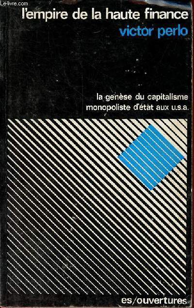L'empire de la haute finance (la gense du capitalisme monopoliste d'tat aux U.S.A.) - Collection 