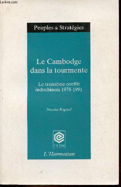 Le Cambodge dans la tourmente - Le troisime conflit indochinois 1978-1991 - Collection 