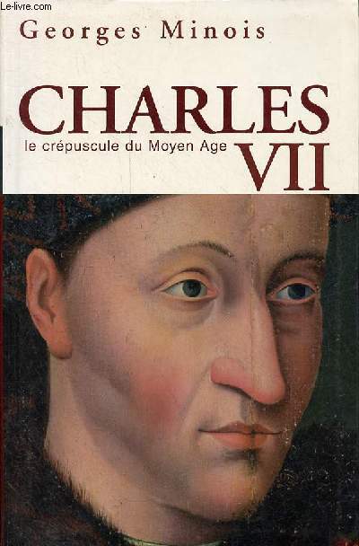 Charles VII le crpuscule du moyen ge - Un roi shakespearien.