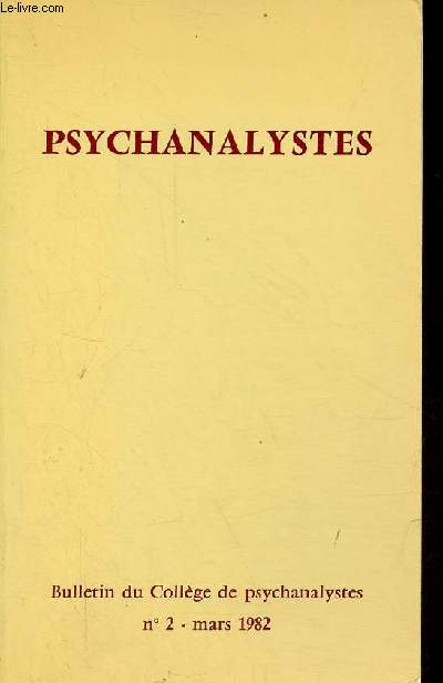 Psychanalystes Bulletin du Collge de psychanalystes n2 mars 1982 - Pour introduire la discussion - dmocratie et avnement d'un lieu vide - de la dissolution des repres de la certitude  la fascination du seul nom d'un ...