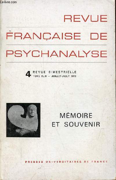 Revue franaise de psychanalyse n4 tome XLIII juillet-aot 1979 - Mmoire et souvenir dans la thorie et la pratique psychanalytiques - Aperu sur l'volution des concepts de mmoire et de souvenir dans l'oeuvre de Freud - Oedipe, la mmoire et l'amour..