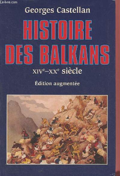 Histoire des Balkans XIVe-XXe sicle - dition augmente.