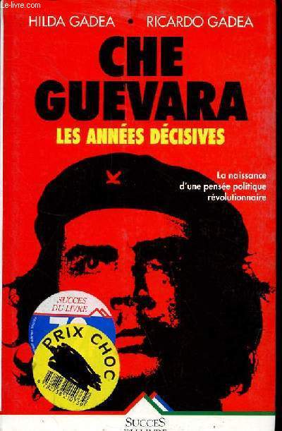 Che Guevara les annes dcisives - La naissance d'une pense politique rvolutionnaire.