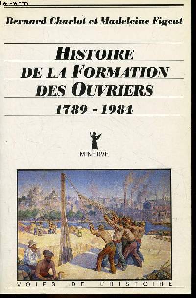Histoire de la formation des ouvriers 1789-1984 - Collection 