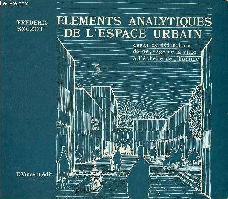 Elments analytiques de l'espace urbain - Essai de dfinition du paysage de la ville  l'chelle de l'homme.