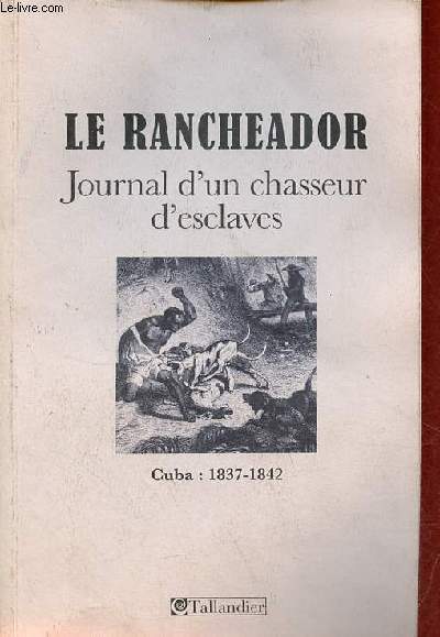 Le rancheador journal d'un chasseur d'esclaves Cuba 1837-1842.