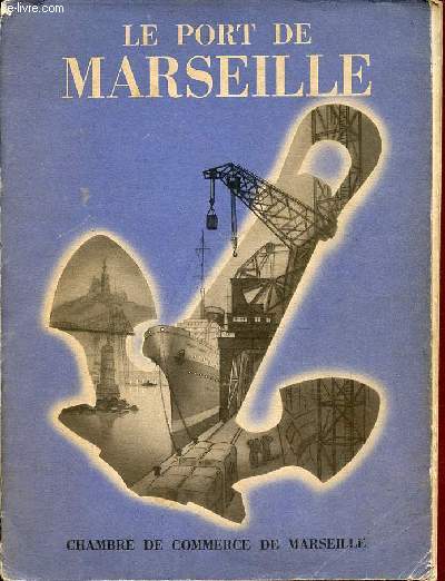 Le port de Marseille son cadre, son volution, son role conomique - le port arien de marignane - la chambre de commerce de Marseille.