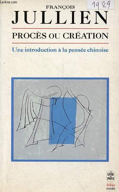 Procs ou cration - Une introduction  la pense chinoise - Essai de problmatique interculturelle - Collection le livre de poche biblio essais n4238.