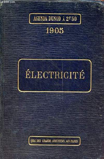 Electricit  l'usage des lectriciens, ingnieurs, industriels, chefs d'ateliers, mcaniciens et contrematres - Agenda Dunod 1905 - 27e dition compltement revue et augmente.