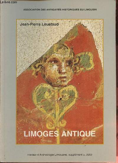 Limoges antique - Travaux d'archologie Limousine, supplment 5 , 2000.