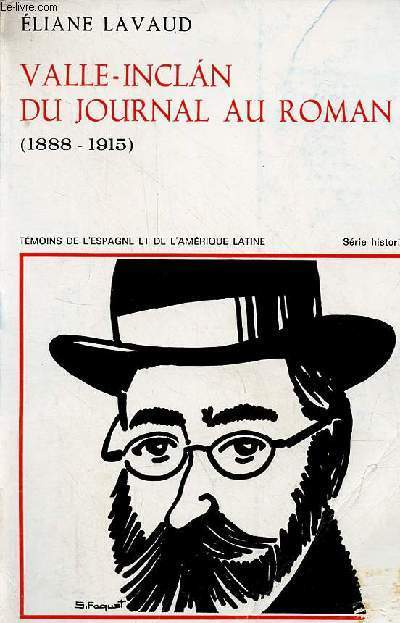 Valle-Inclan du journal au roman (1888-1915) - Collection tmoins de l'Espagne et de l'Amrique latine srie historique n9.