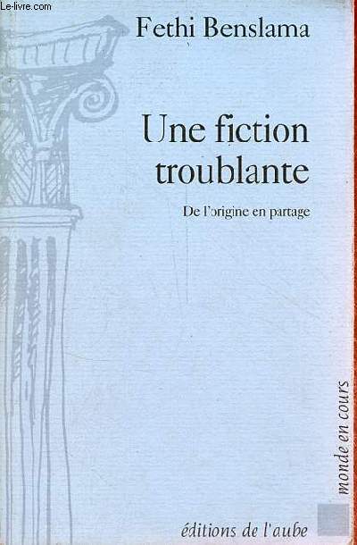 Une fiction troublante - de l'origine en partage - Collection 