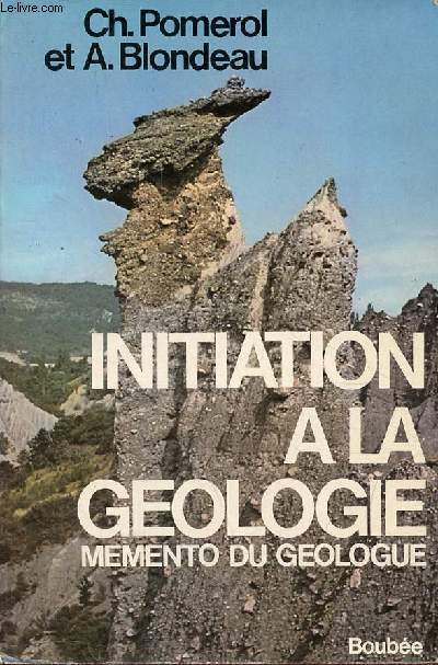 Initiation  la gologie - Mmento du gologue - 2e dition entirement revue et corrige.