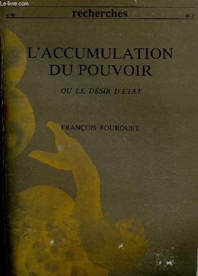 Recherches n46 septembre 1982 - L'accumulation du pouvoir ou le dsir d'Etat - Synthses des recherches du Cerfi de 1970  1981.