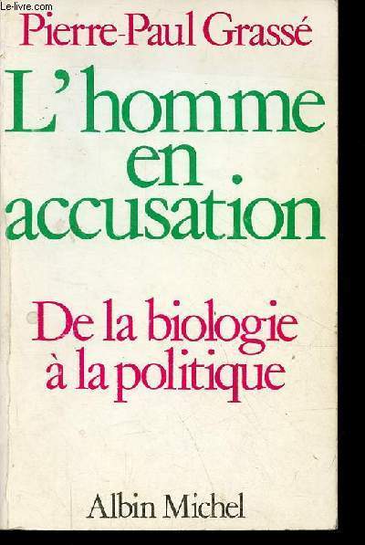 L'homme en accusation - De la biologie  la politique.