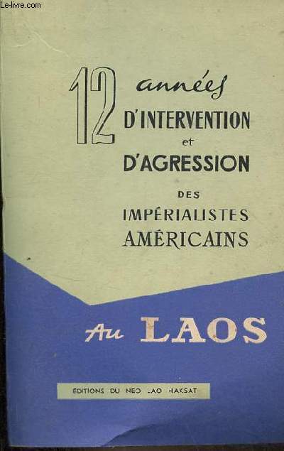Douze annes d'intervention et d'agression des imprialistes amricains au Laos.