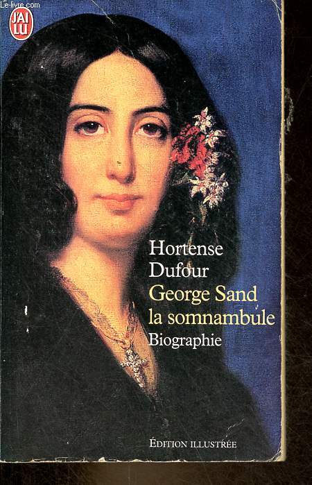 George Sand la somnambule - Biographie - dition illustre - Collection j'ai lu n7430.